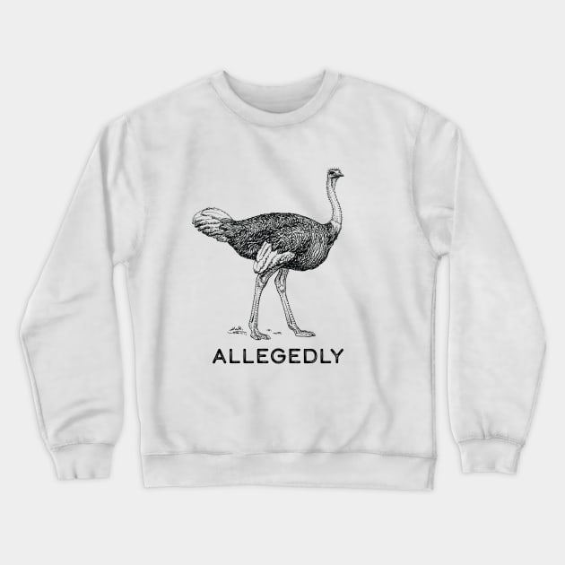 Allegedly Ostrich Crewneck Sweatshirt by SunnyLemonader